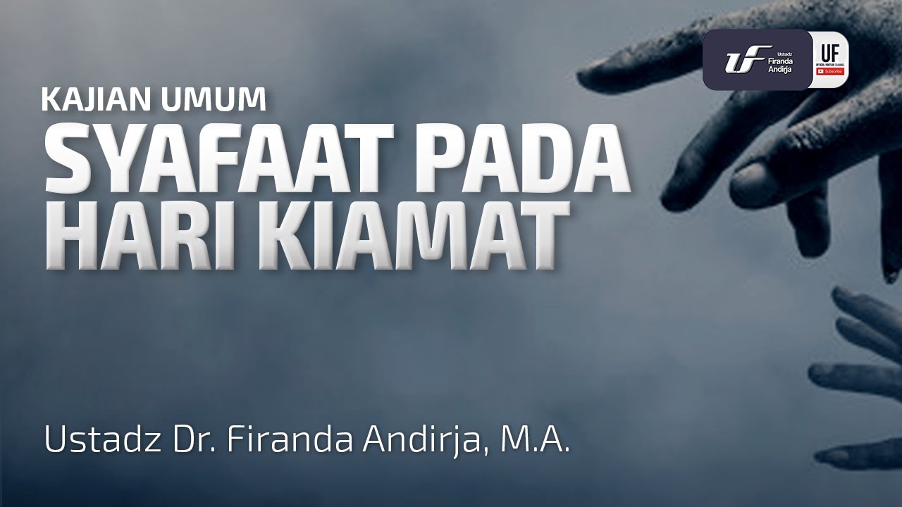 Syafaat Pada Hari Kiamat - Ustadz Dr. Firanda Andirja, M.A.