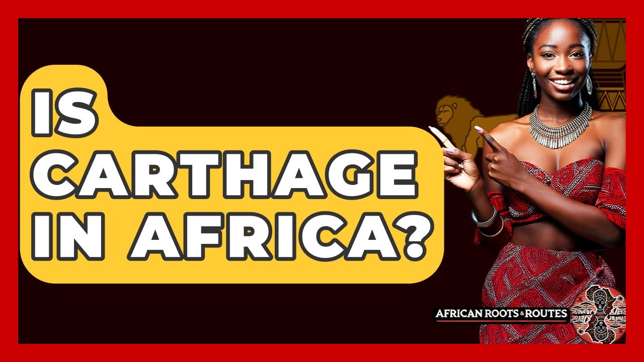 Is Carthage In Africa? - African Roots And Routes