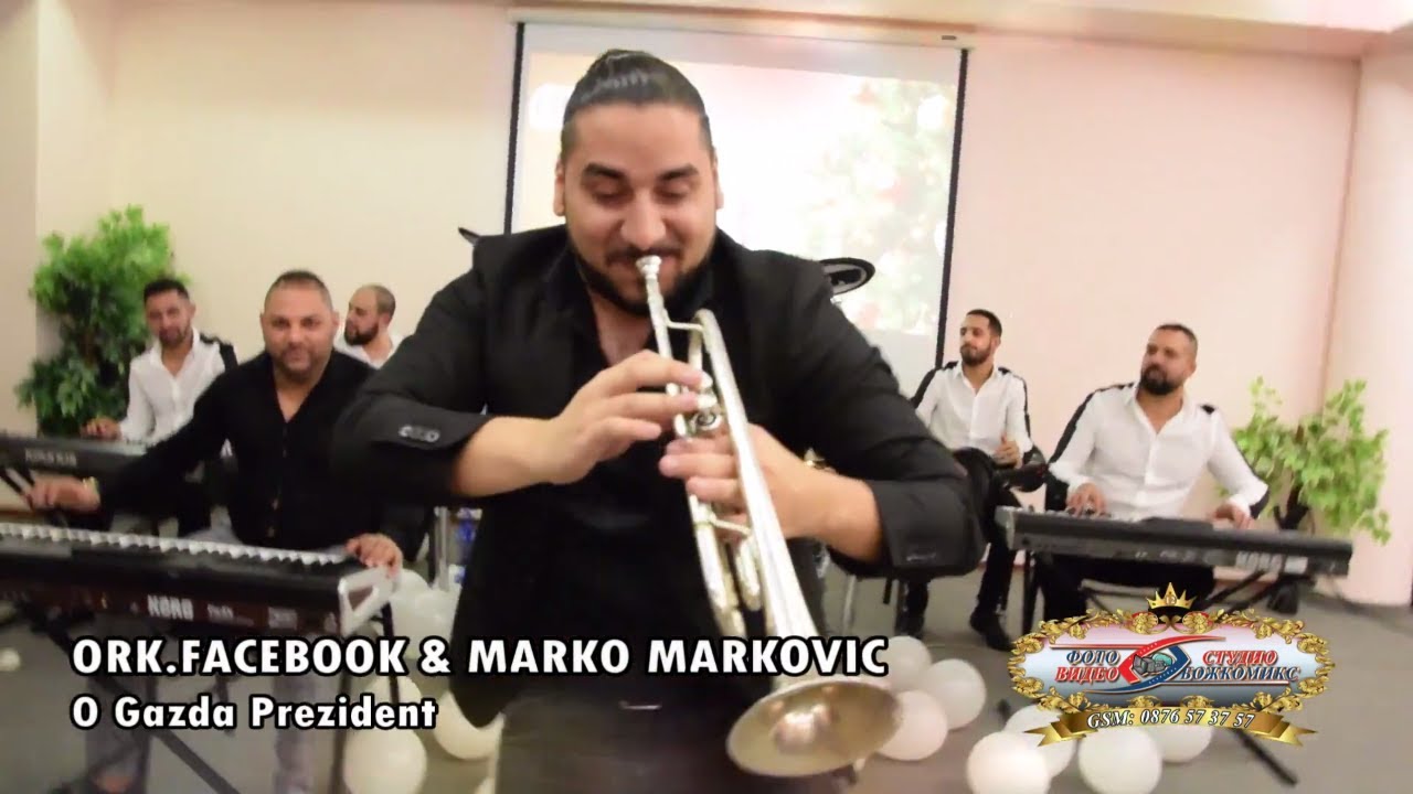 MARKO MARKOVIC & ORK.FACEBOOK - SOFIA - O Gazda Prezident - 2018 - ( BOSHKOMIX )