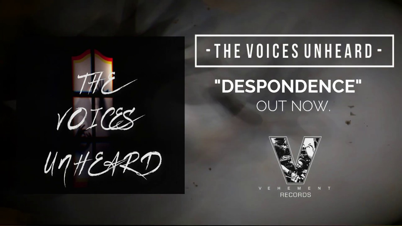 The Voices Unheard - Despondence [New Single]