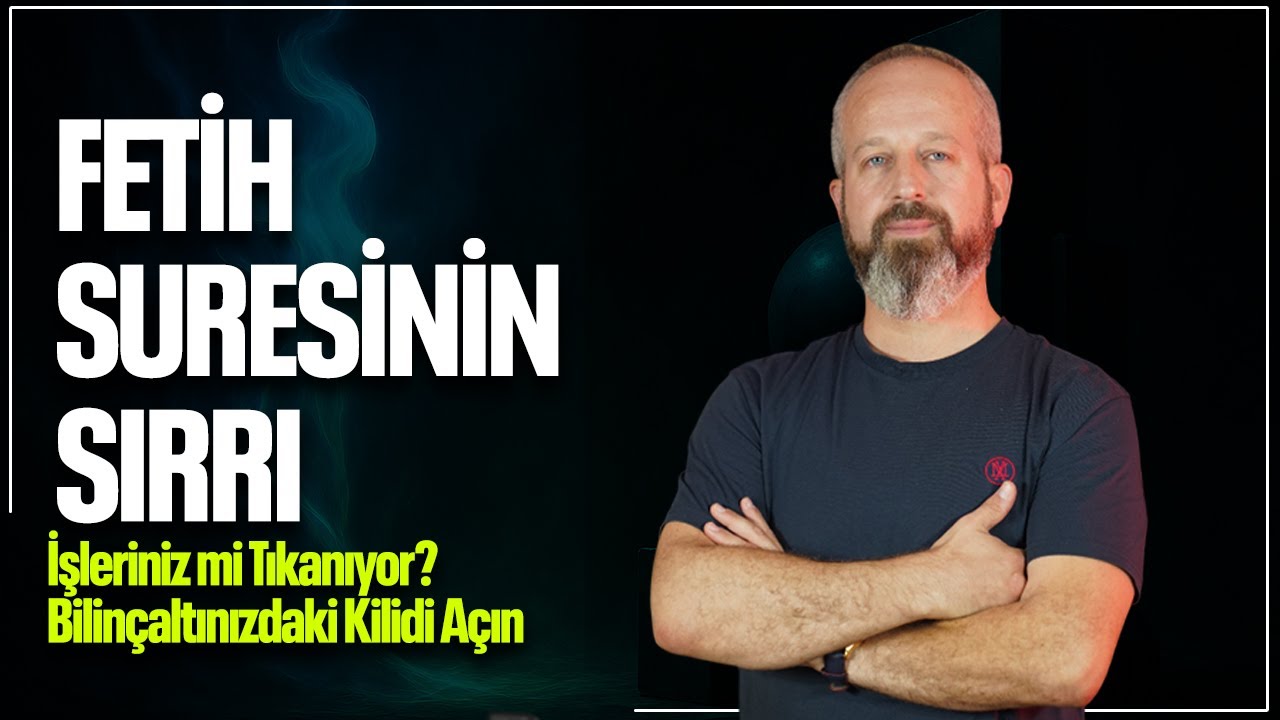 FETİH SURESİNİN SIRRI | İşleriniz mi Tıkanıyor? Bilinçaltınızdaki Kilidi Açın