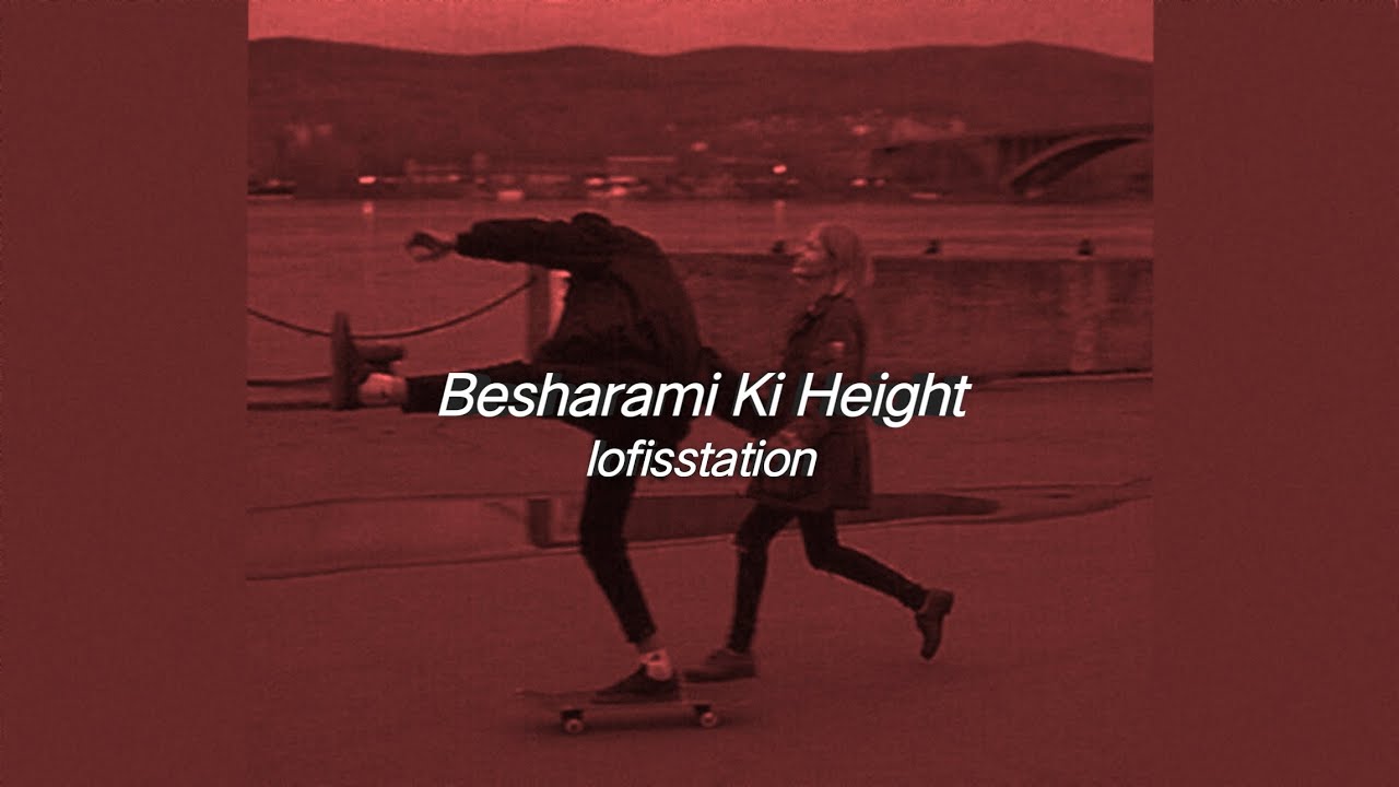Besharmi Ki Height ( Slowed & Reverb )