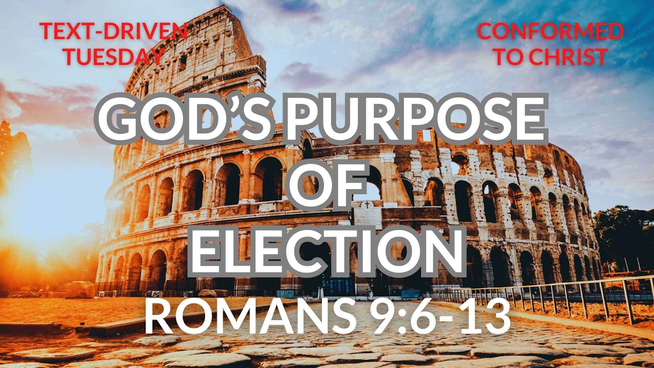 God's Purpose of Election — Romans 9:6-13 — Text-Driven Tuesday