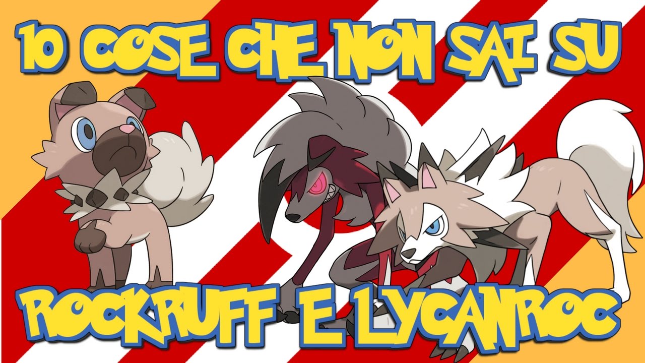 10 COSE CHE NON SAI SU ROCKRUFF E LYCANROC !