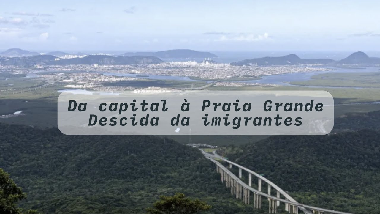 Da capital à Praia Grande- Descida pela imigrantes através da Serra do Mar