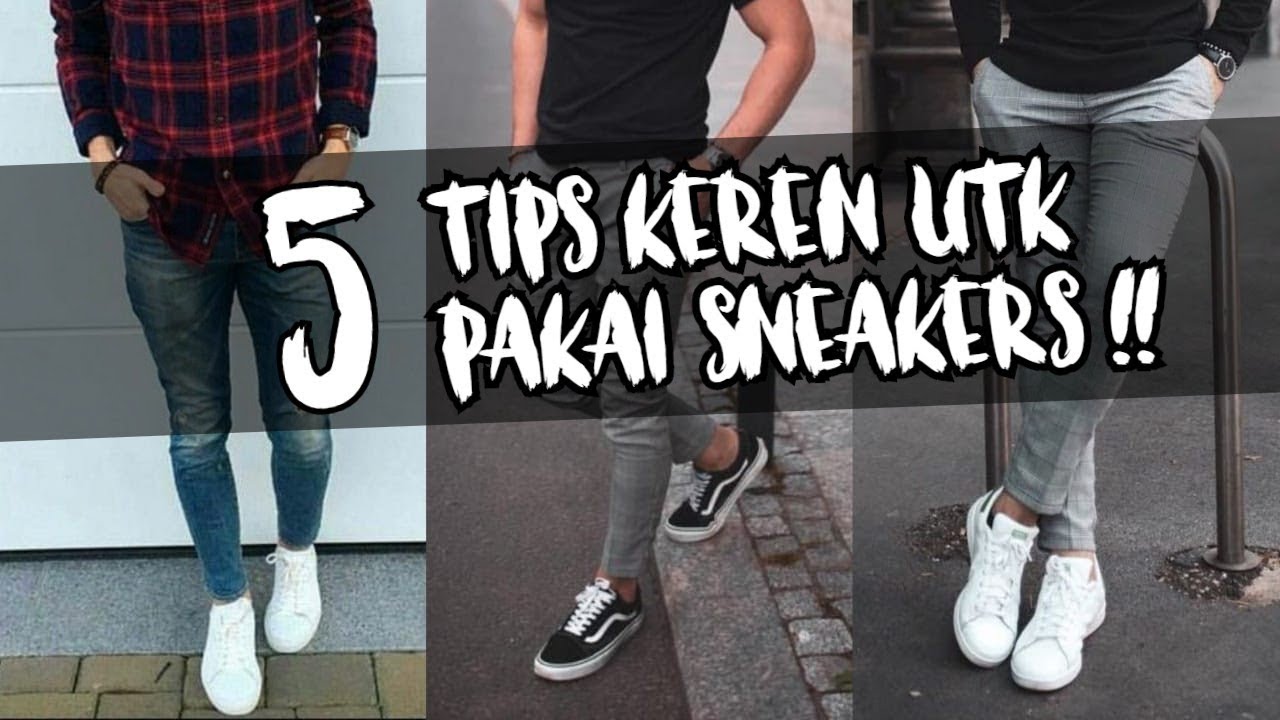 TIPS KEREN PAKE SNEAKERS ! | 5 Tips Sederhana Tampil Keren Dengan Sneakers