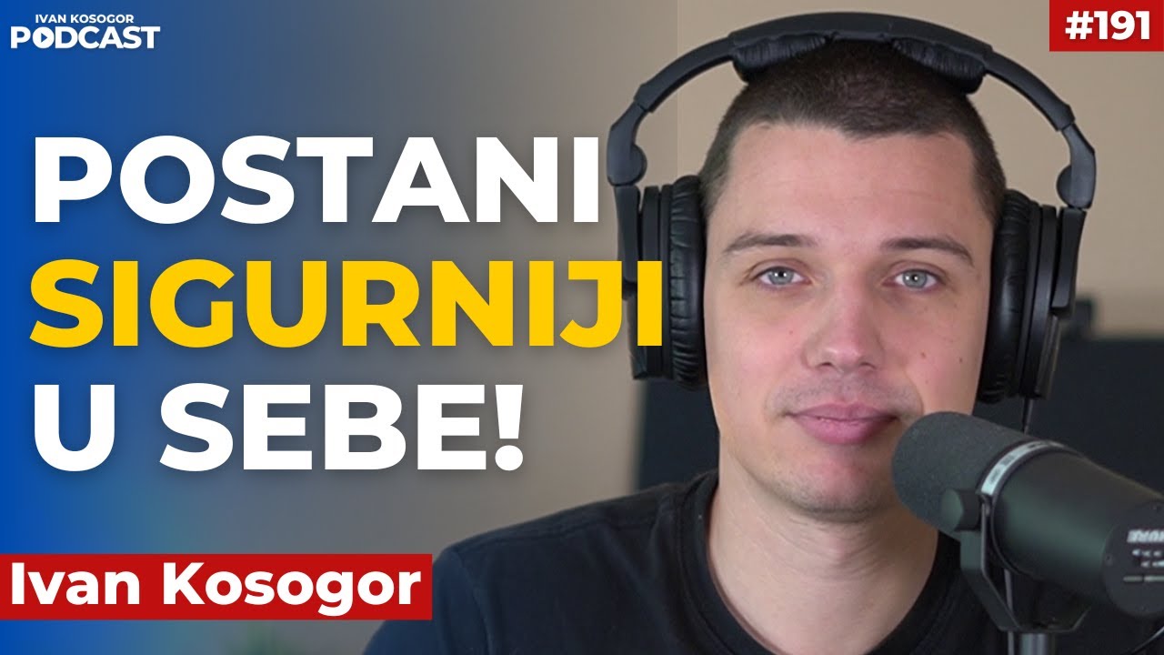 Kako da pobedite nesigurnost i povećate svoje samopouzdanje  | Ivan Kosogor Podcast Ep191