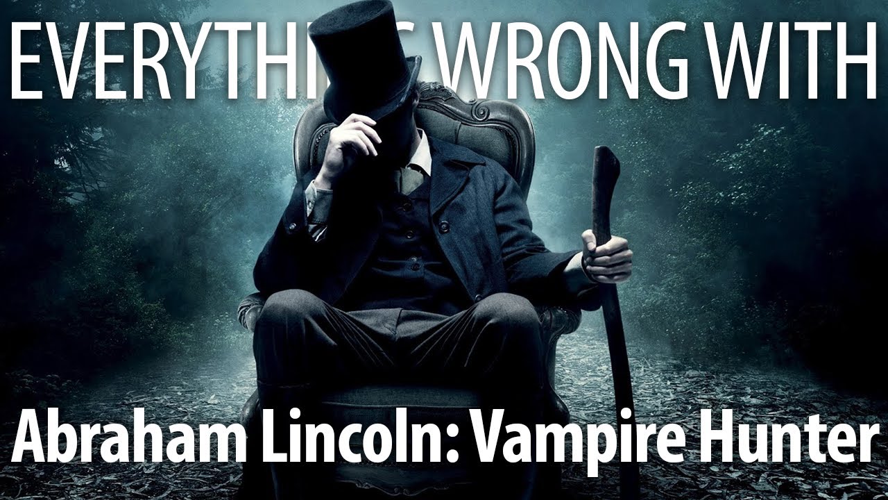 Everything Wrong With Abraham Lincoln: Vampire Hunter