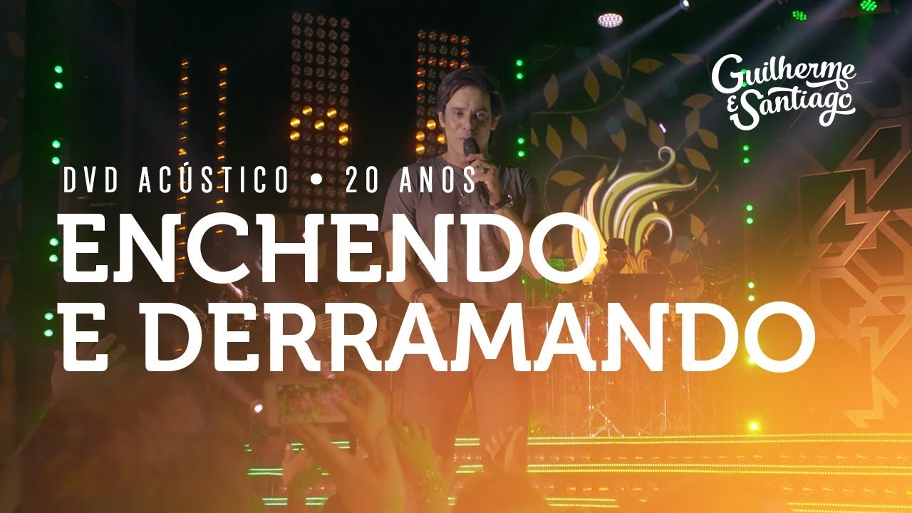 Guilherme e Santiago - Enchendo e Derramando - [Acústico 20 Anos]