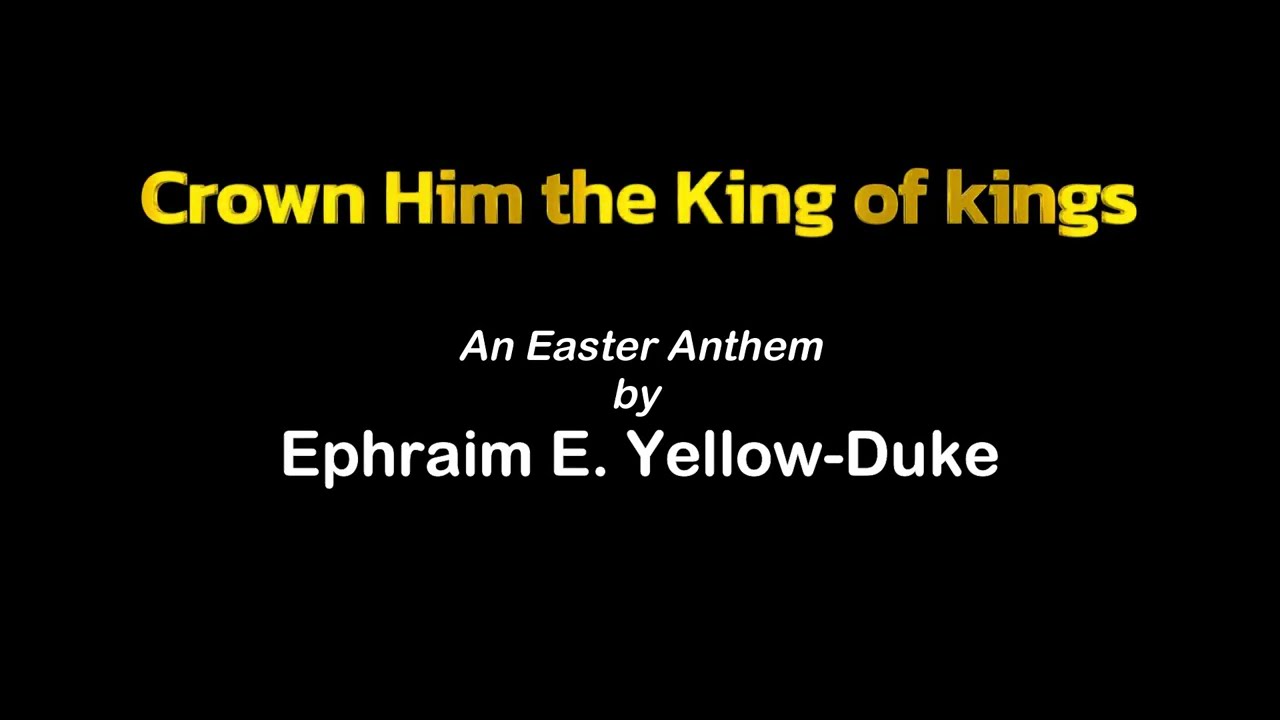 Crown Him the King of king (An Easter anthem by E. E. Yellow-Duke)
