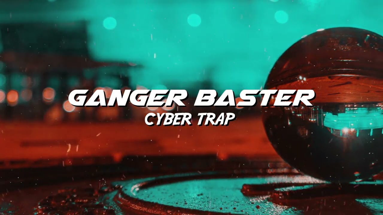Ganger Baster - Cyber Trap (Epic Cyber Bass)