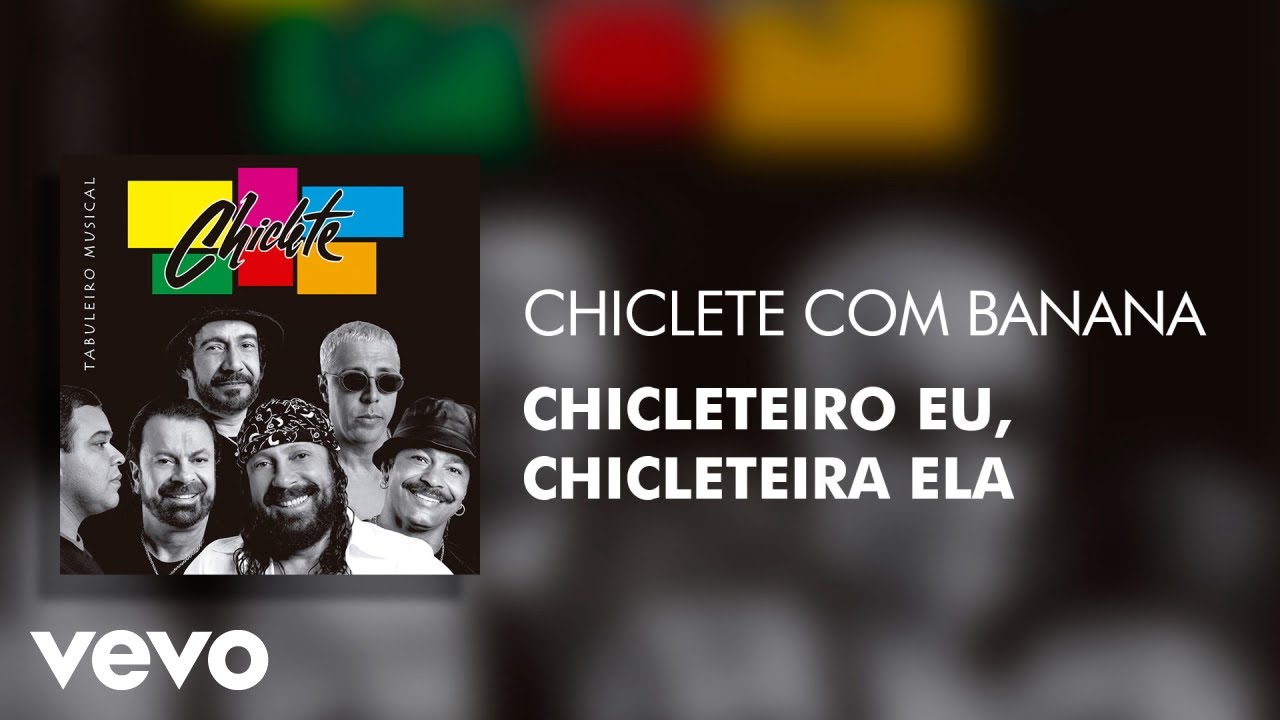 Chiclete Com Banana - Chicleteiro Eu, Chicleteira Ela (Áudio Oficial)