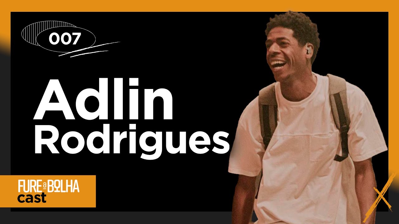 Fure a Bolha Podcast - Adlin Rodrigues - Ep #007