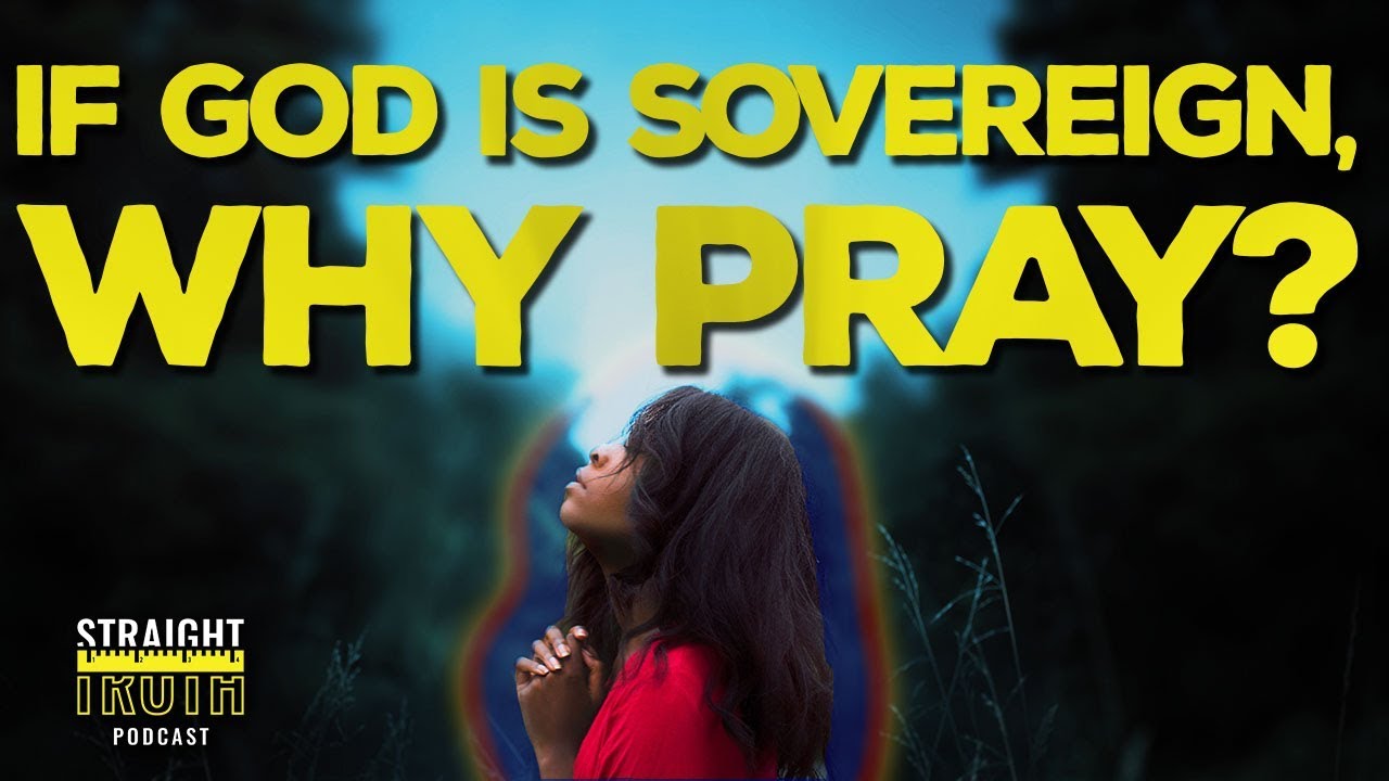 If God is Sovereign, Why Pray? | Why Prayer Matters
