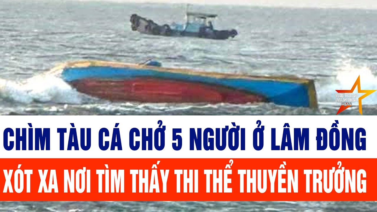 Chìm tàu cá chở 5 người ở Lâm Đồng, xót xa nơi tìm thấy thi thể người mất tích