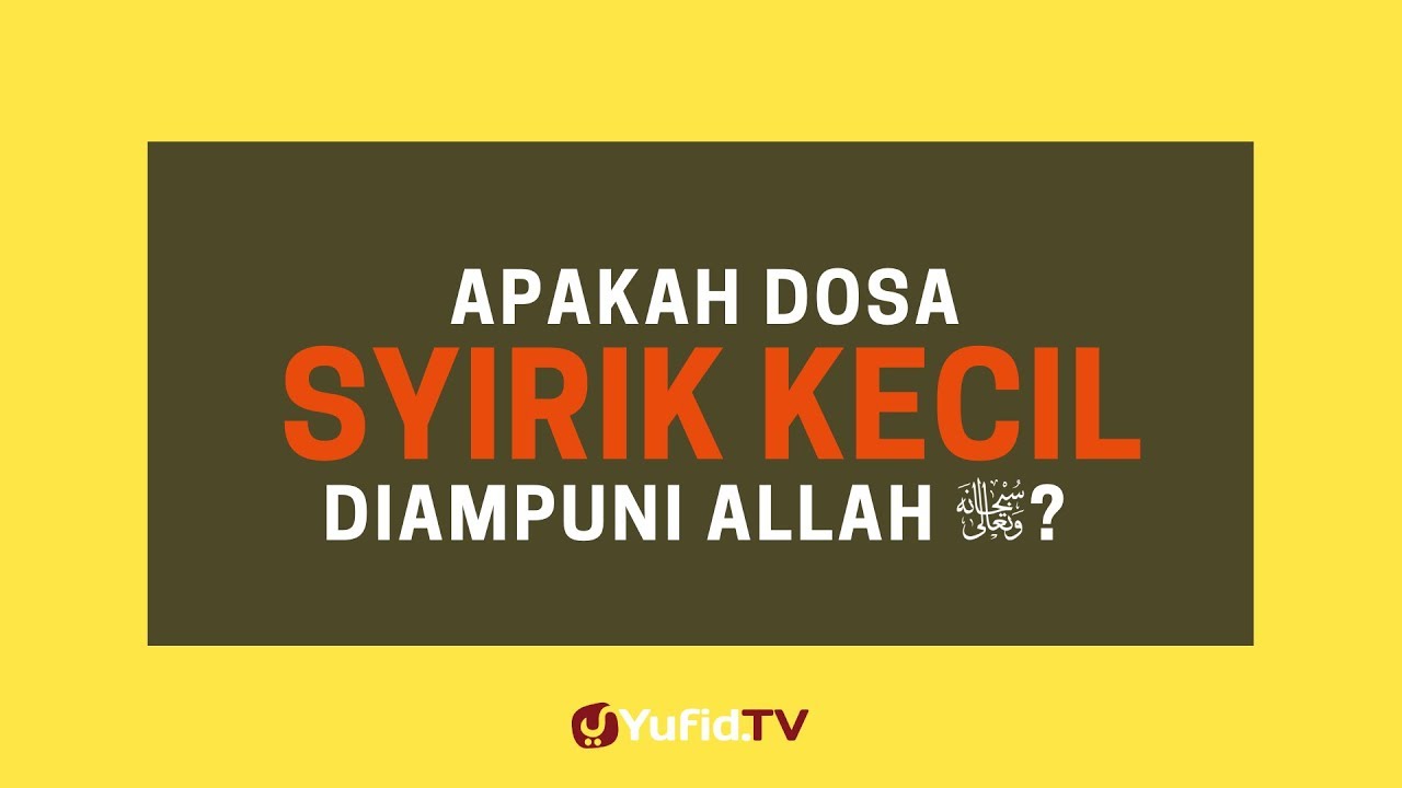 Apakah Dosa Syirik Kecil Bisa Diampuni Allah? - Poster Dakwah Yufid TV