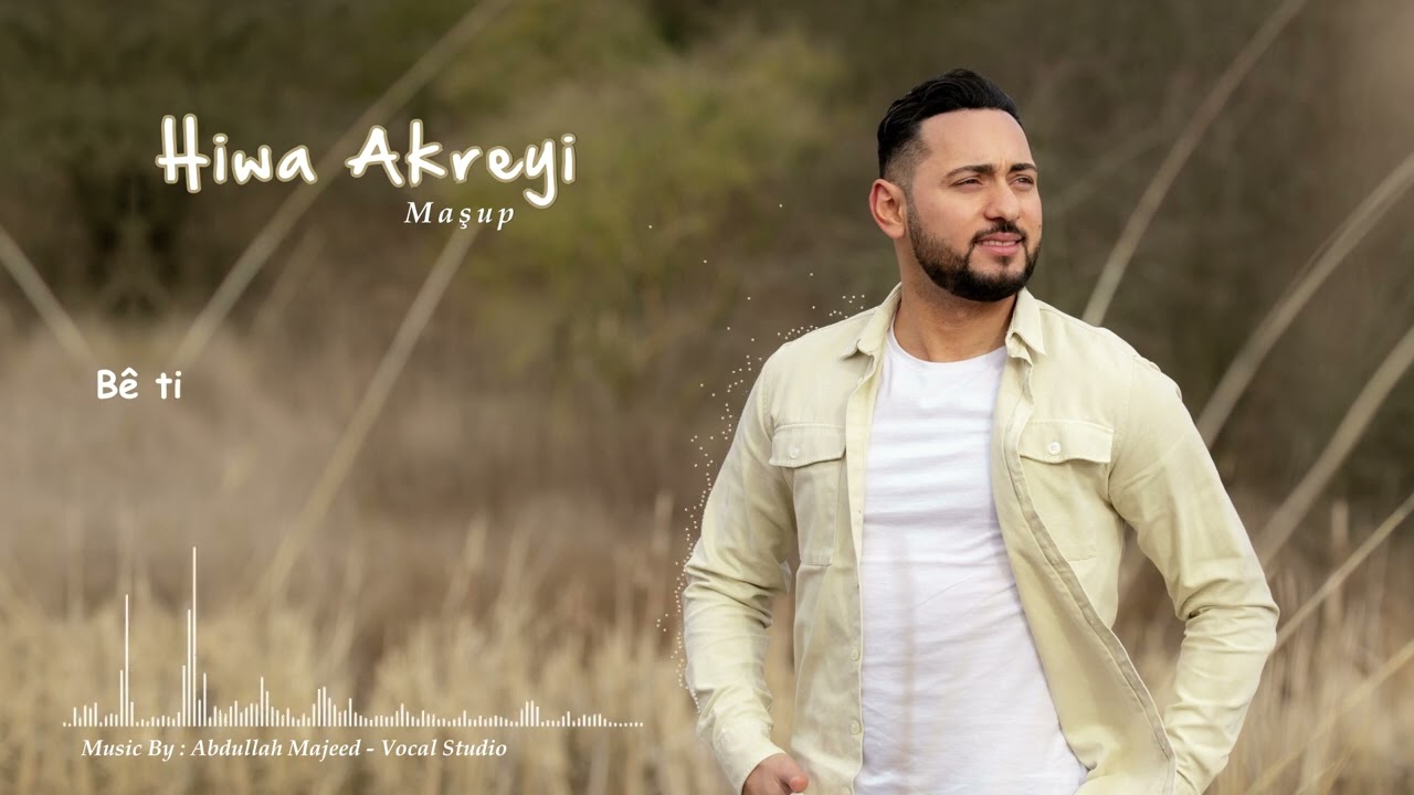 Hiwa Akreyi - Maşup 2/2 - هيوا ئاكريى ماشوپ ٢/٢