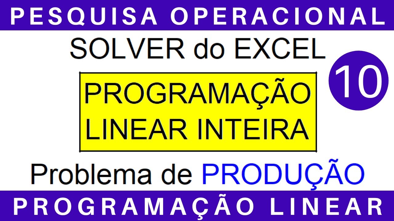 PESQUISA OPERACIONAL ⚙️ PROGRAMAÇÃO LINEAR INTEIRA: Solver do Excel #exercícios