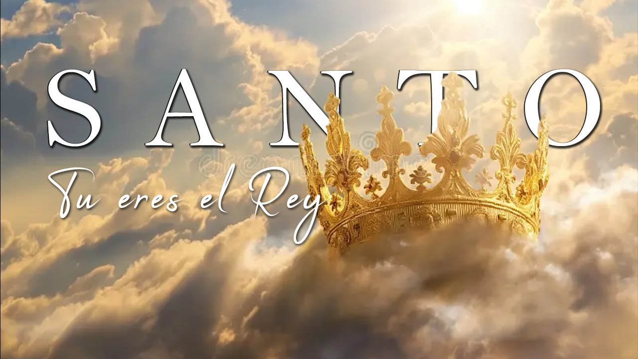 Santo Tu eres el Rey ( Lyric )