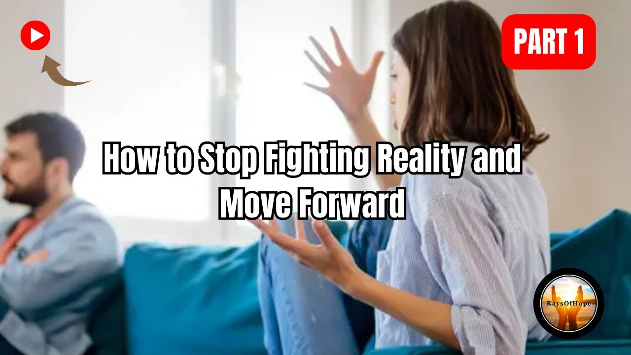 Acknowledge and Accept: Stop Fighting Reality & Move Forward | Part 1