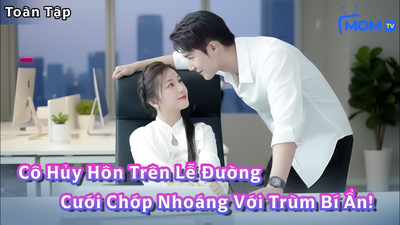 Bị Coi Thường Trong Đám Cưới, Cô Quyết Hủy Hôn - Nào Ngờ Cưới Chớp Nhoáng Nhầm Ông Trùm Bí Ẩn!