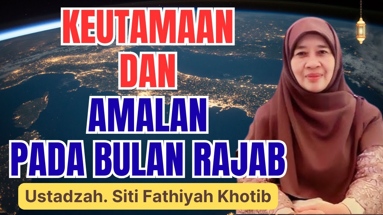 KEUTAMAAN BULAN RAJAB SERTA AMALAN YANG DIANJURKAN || USTADZAH SITI  FATHIYAH KHOTIB