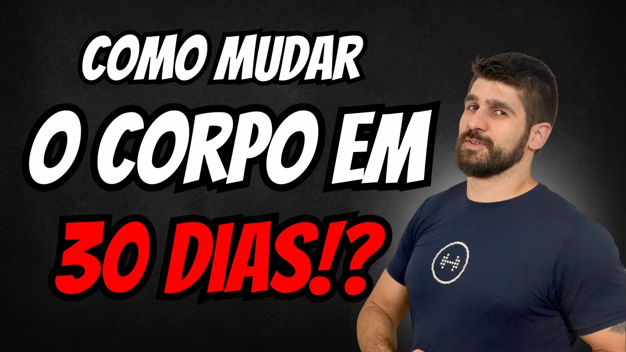 Como MUDAR o corpo em 30 DIAS? M&eacute;todo comprovado!