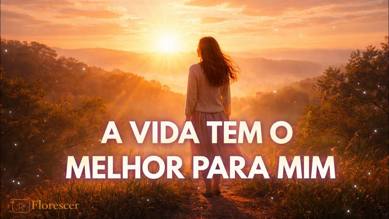 A Vida Tem o Melhor Para Mim | Afirmações Positivas de Confiança