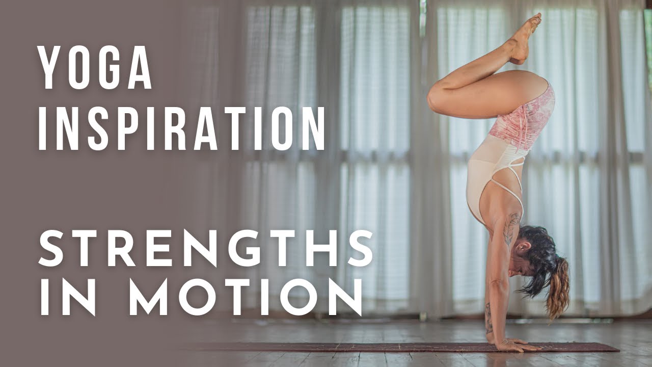 Yoga Inspiration: Strengths in Motion | Meghan Currie Yoga