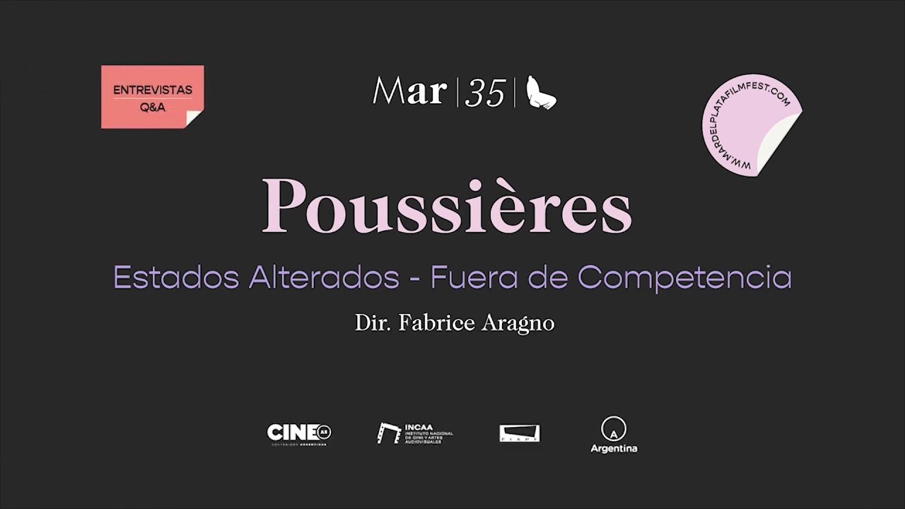 Q&A Poussi&egrave;res | Dir. Fabrice Aragno | Estados Alterados - Fuera de Competencia | #MarFilmFestival