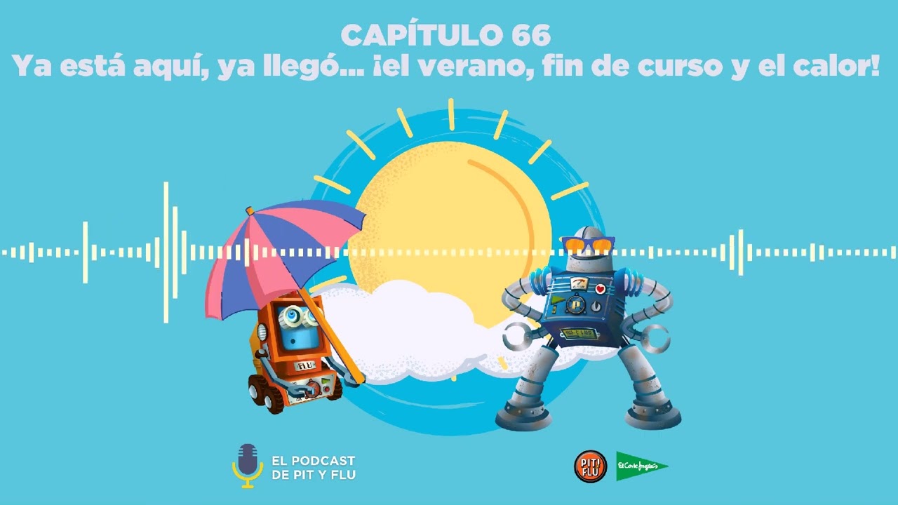 El Podcast de Pit y Flu. CAP 66. Ya está aquí, Ya llegó… ¡el verano, Fin de Curso y el calor!
