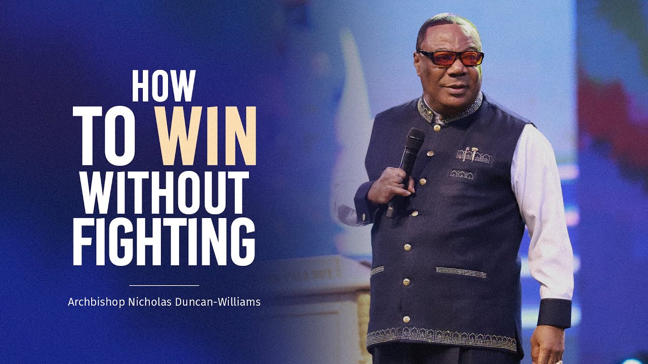 How to Win Without Fighting | Archbishop Duncan-Williams