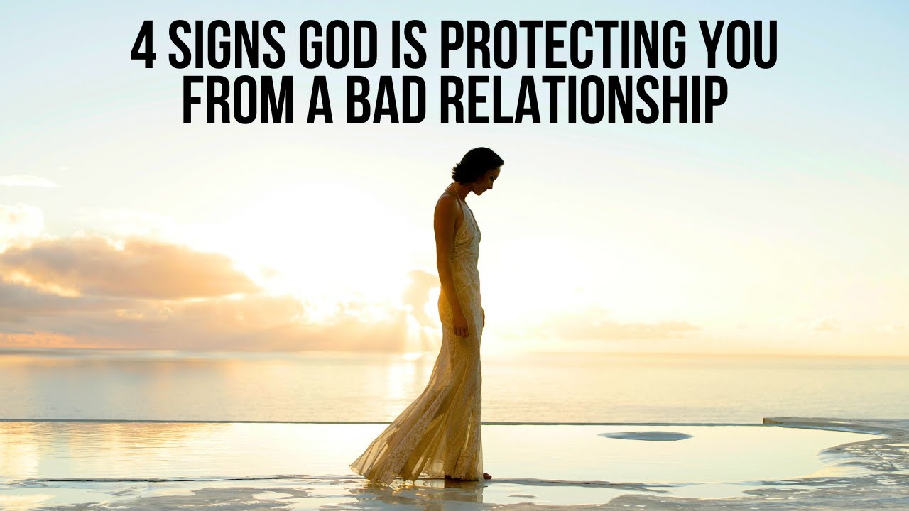 4 Signs God Is Protecting You from a Bad Relationship
