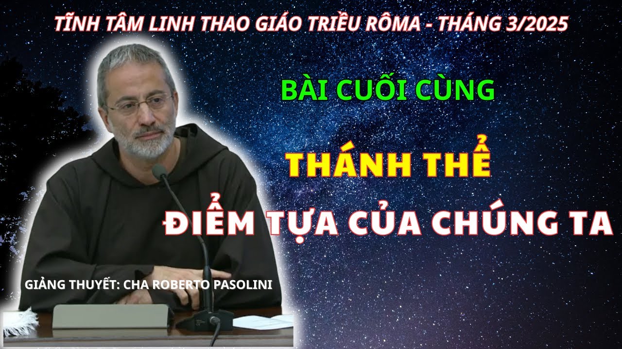 Thánh Thể – Bảo Chứng Của Sự Sống Đời Đời - Bài Giảng Tĩnh Tâm Của Cha Roberto Pasolini, OFM Cap