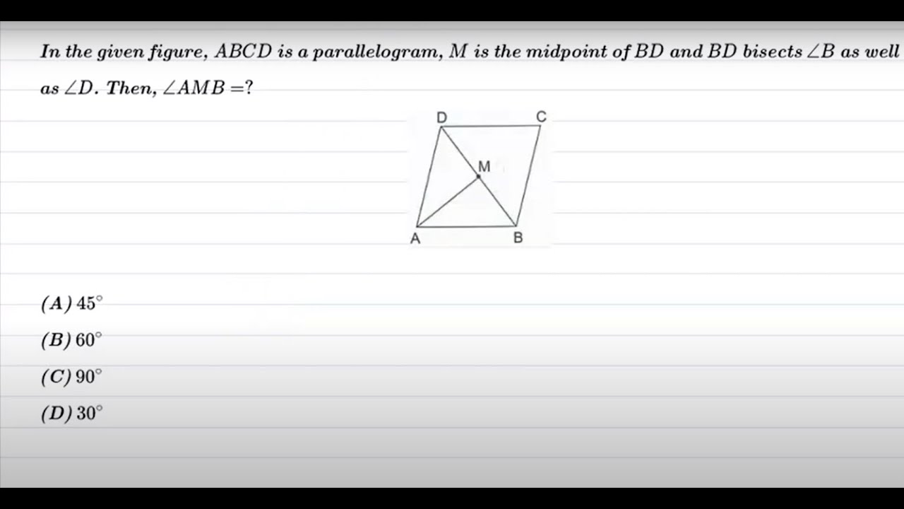 ABCD is a parallelogram, M is the midpoint of BD and BD bisects &ang;B and &ang;D.  &ang;AMB =