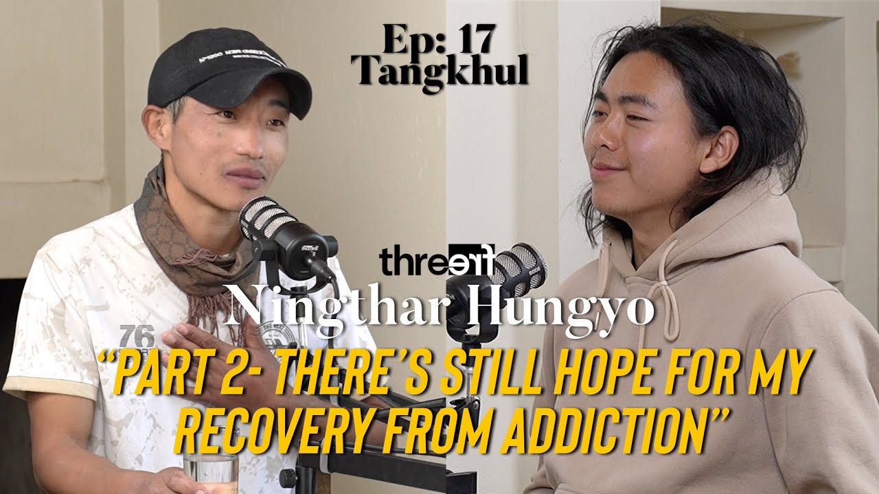 Substance use disorder for 24+ years | Part 2 - Ningthar Hungyo | Episode 17