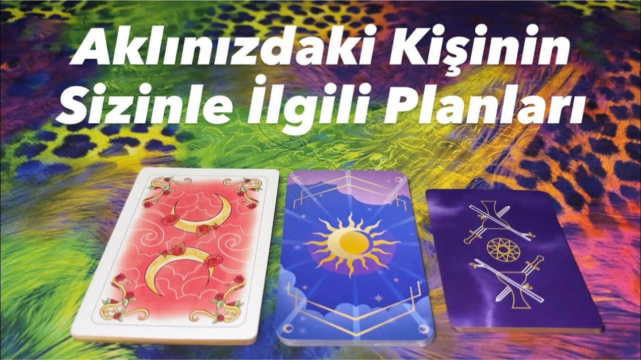 Deste Seç- Aklınızdaki Kişinin Sizinle İlgili Planları
