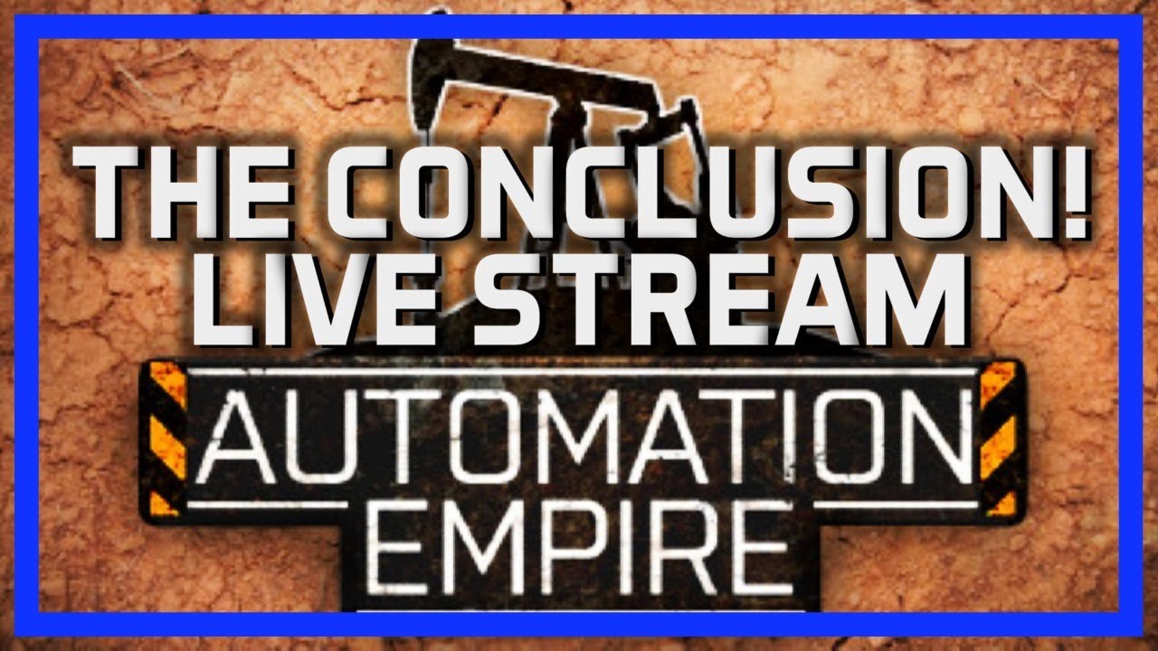 AUTOMATION EMPIRE - THE CONCLUSION! - Sun 24th Nov 7pm UK (2pm EST)