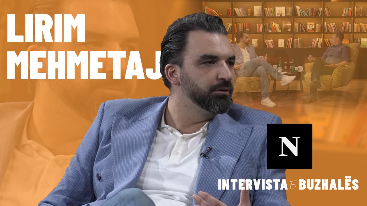 Intervista e Buzhalës: Lirim Mehmetaj zbulon për herë të parë shumë të pathëna