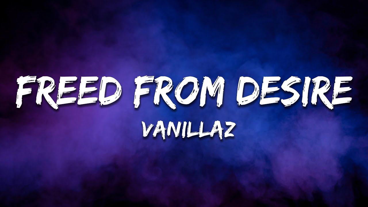 Vanillaz - Freed From Desire (2023 Edit) [Lyrics]