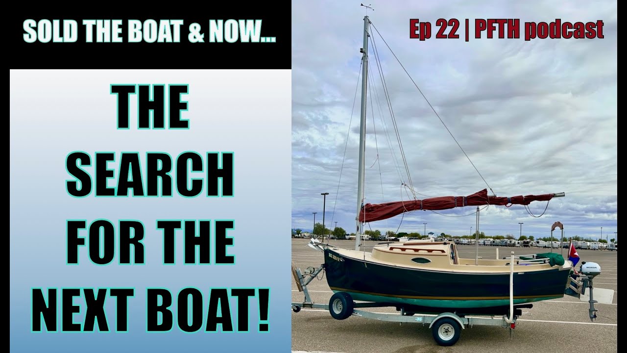 Sold the Boat & Now the Search for the Next Boat | Ep 22 PFTH Podcast