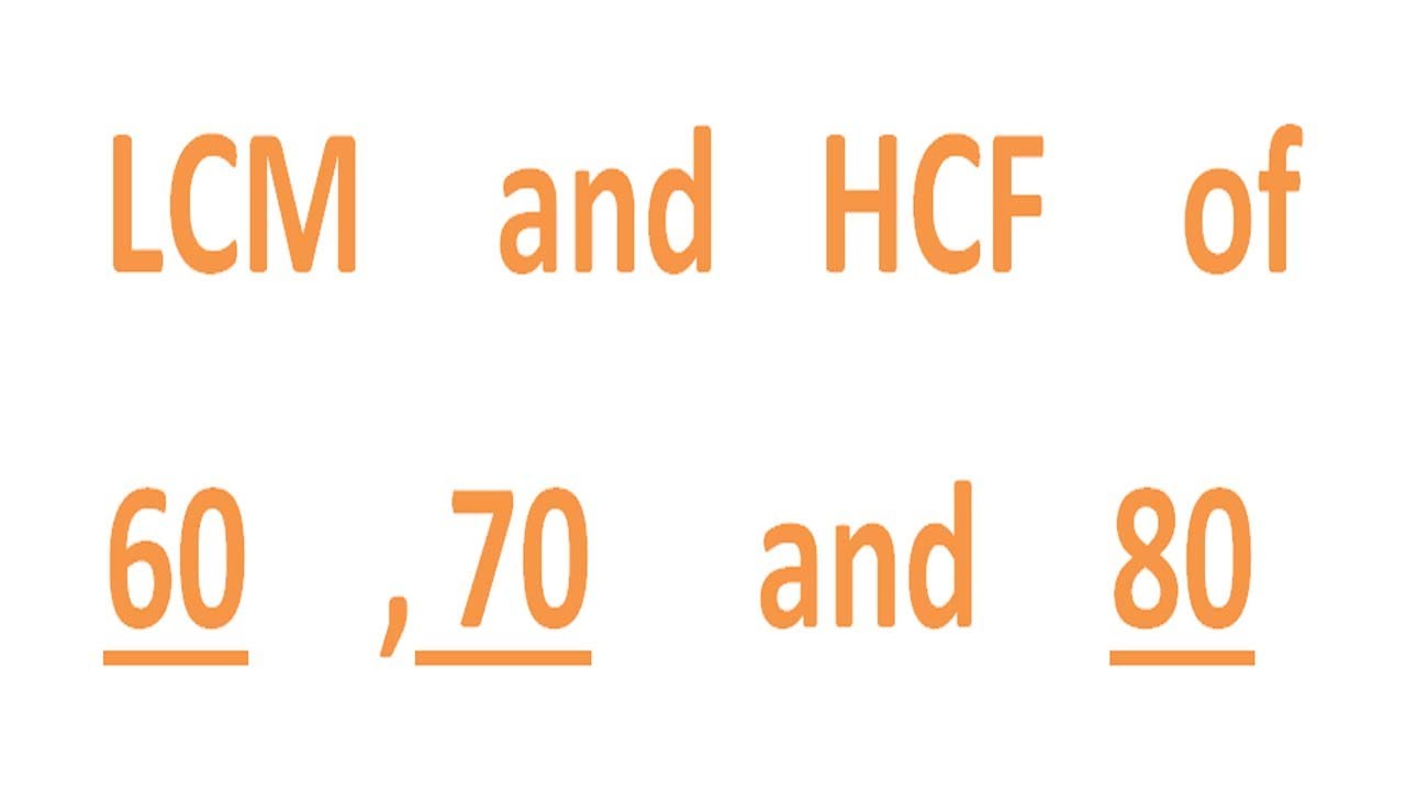 LCM    and   HCF    of    60    , 70     and    80