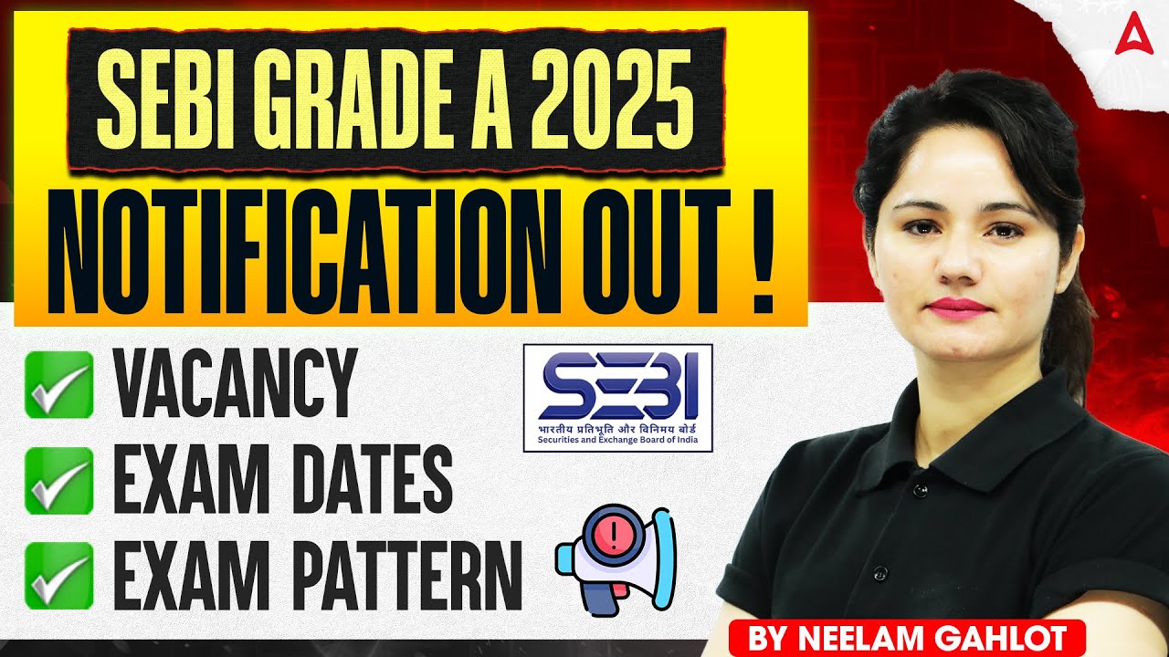 SEBI Grade A Notification 2025 | SEBI Grade A Vacancy Details, Exam Dates & Exam Pattern