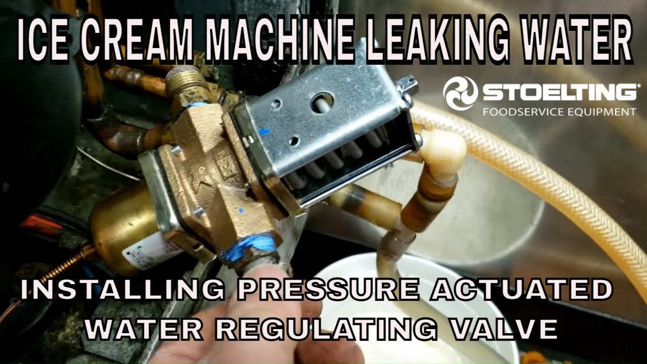 STOELTING ICE CREAM MACHINE LEAKING WATER INSTALLING NEW PRESSURE ACTUATED WATER REGULATING VALVE