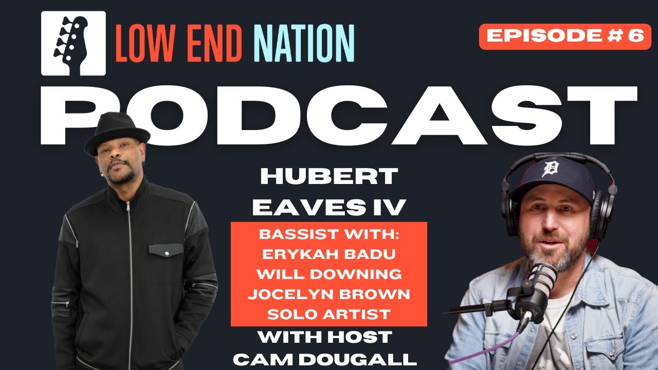 Low End Nation Podcast - Episode #6 - Hubert Eaves IV - Erykah Badu, Will Downing, Solo Artist