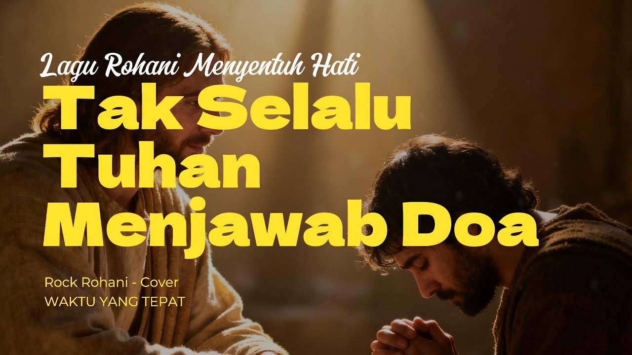 Waktu Yang Tepat (Tak Selalu Tuhan Menjawab Doa) | Lagu Kristen Penuh Pengharapan | Cover