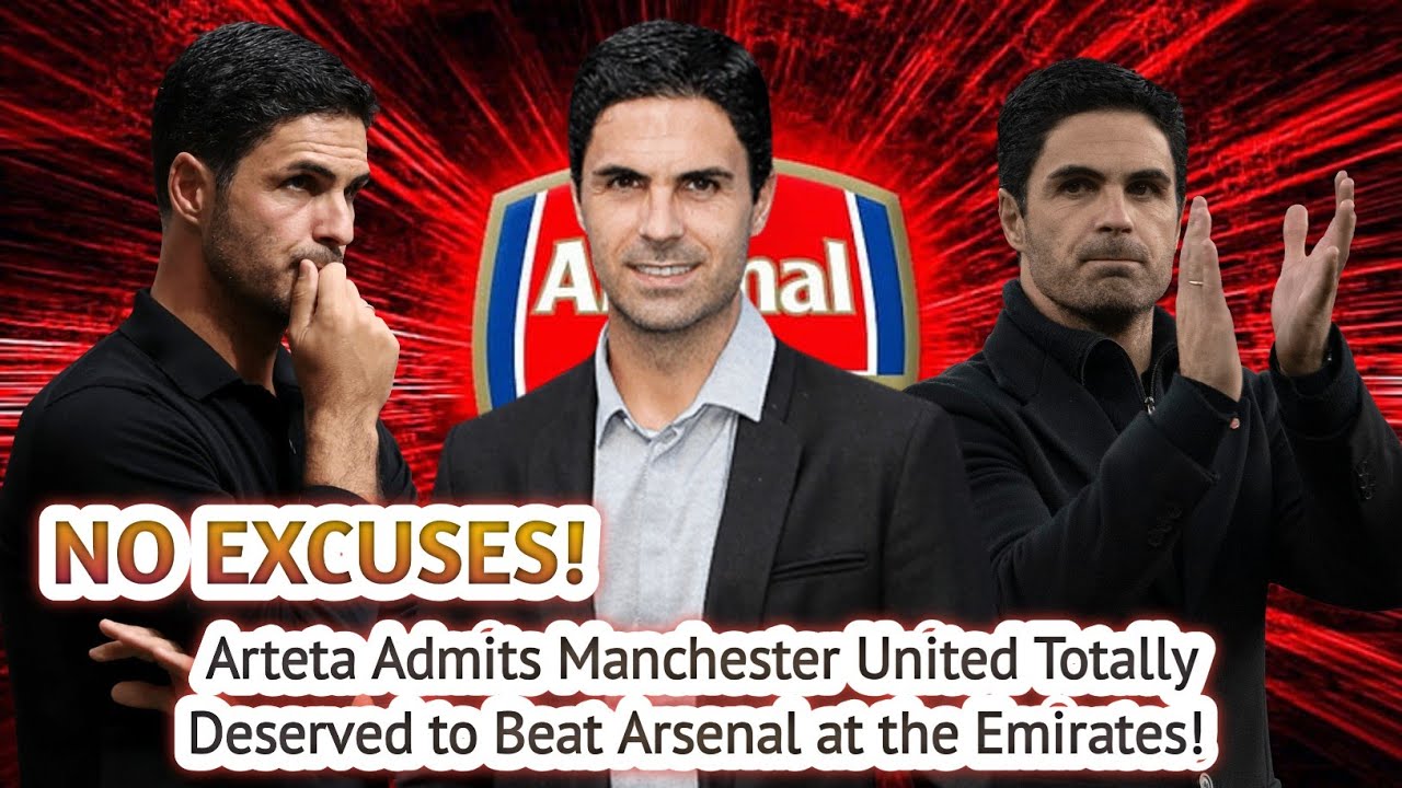 Arteta is honest! He doesn't make excuses, admits Manchester United deserved to beat Arsenal