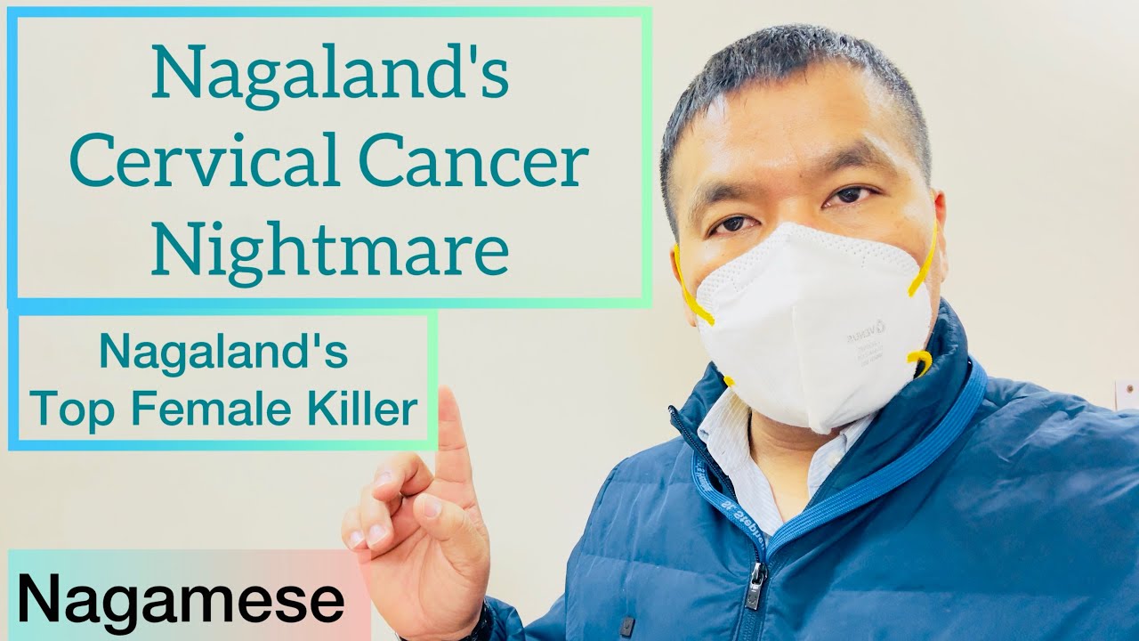 ALARMING ALERT: Cervical Cancer ~The #1 Killer cancer among Women in Nagaland .