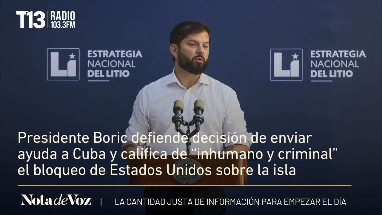 Presidente Boric defiende decisión de enviar ayuda a Cuba y califica de “inhumano” el bloqueo