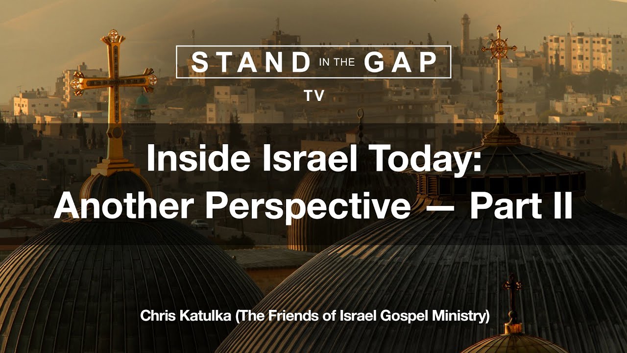 Stand in the Gap TV: Inside Israel Today - Another Perspective - Part 2